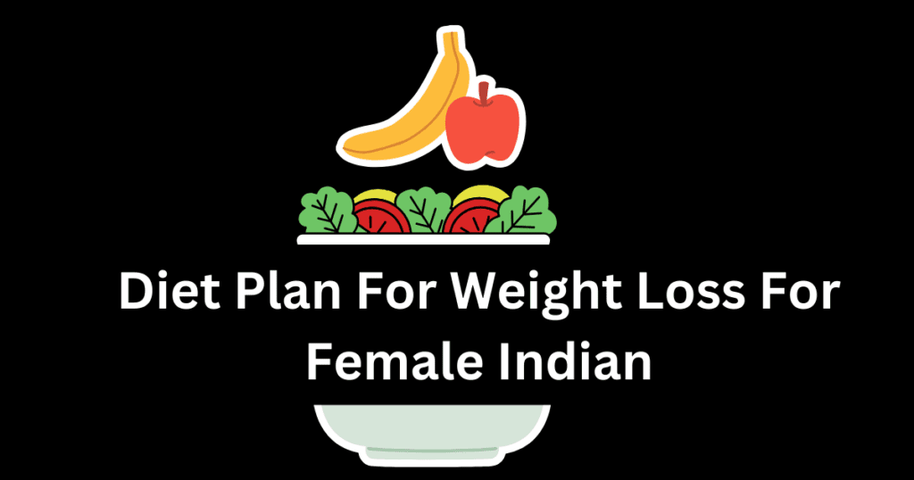Diet Plan For Weight Loss For Female Indian