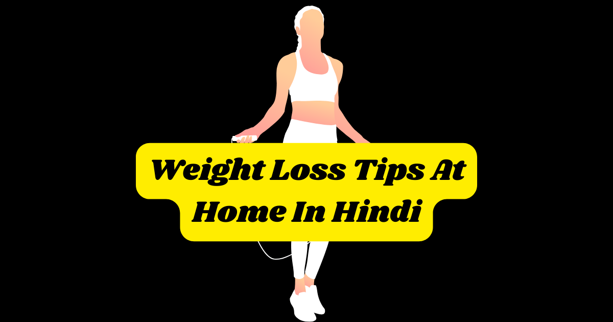 Weight Loss Tips At Home In Hindi