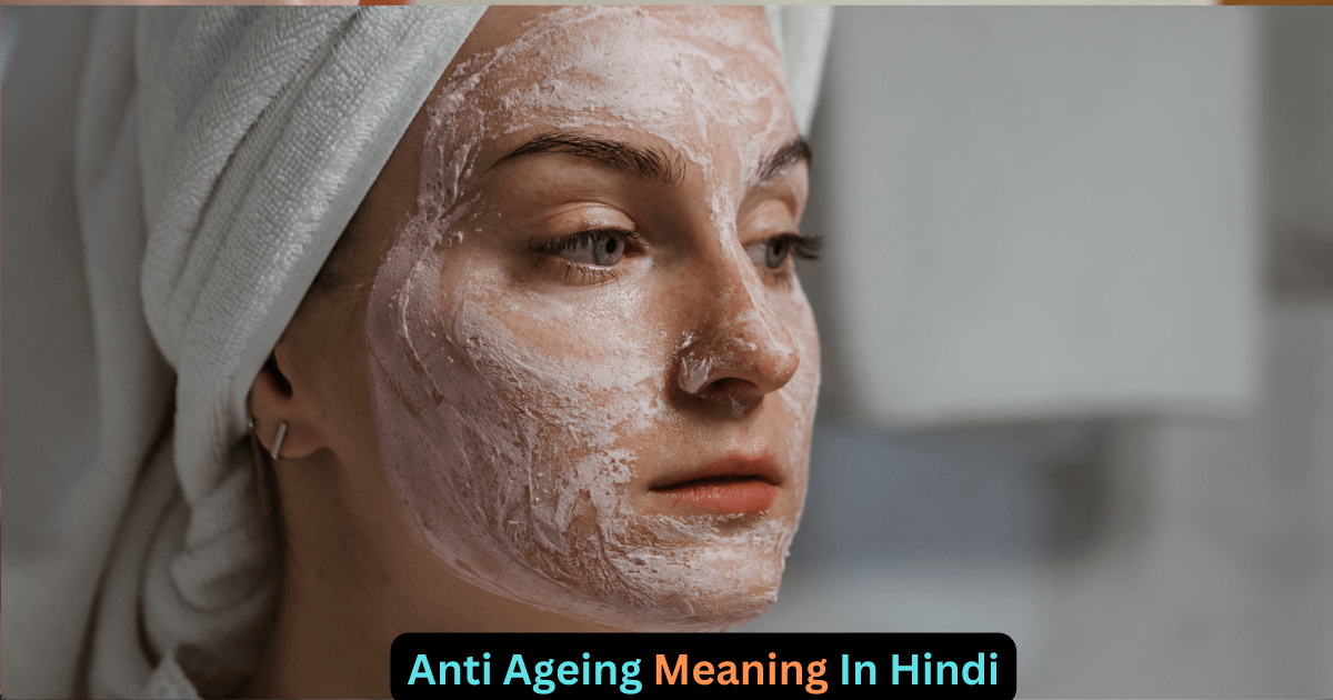 Anti Ageing Meaning In Hindi